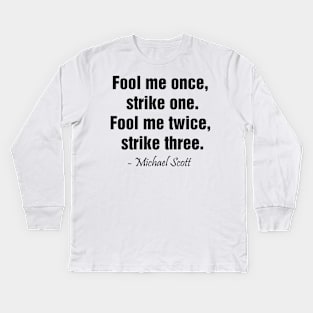 Fool me once,  strike one. Fool me twice,  strike three Kids Long Sleeve T-Shirt